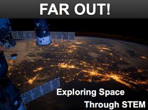 Far Out! Exploring Space through STEM