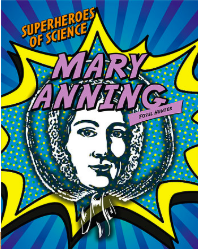 Superheroes of Science - Mary Anning: Fossil Hunter