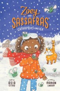Zoey and Sassafras: Caterflies and Ice by Asia Citro and Marion Lindsay (Illustrator)