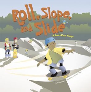 Roll, Slope, and Slide: A Book about Ramps by Michael Dahl and Denise Shea (Illustrator)