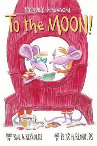 Sydney & Simon to the Moon! by Paul A. Reynolds and Peter H. Reynolds (Illustrator)