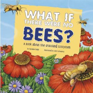 What If There Were No Bees? by Suzanne Slade and Carol Schwartz (Illustrator)