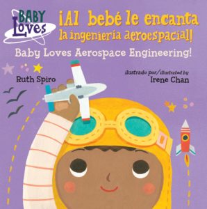 ¡Al bebé le encanta la ingeniería aeroespacial! por Ruth Spiro (autora) y Irene Chan (ilustradora)