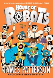 House of Robots by James Patterson (author) and Chris Grabenstein (illustrator)