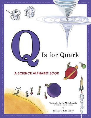 Q Is for Quark: A Science Alphabet Book  by David M. Schwartz (author) and Kim Doner (illustrator)