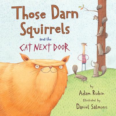 Those Darn Squirrels and the Cat Next Door by Adam Rubin (author) and Daniel Salmieri (illustrator)