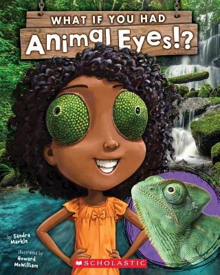 What If You Had Animal Eyes? by Sandar Markle (author) and Howard McWilliam (illustrator)