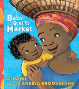 Baby Goes to Market by Atinuke (author) and Angela Brooksbank (illustrator)