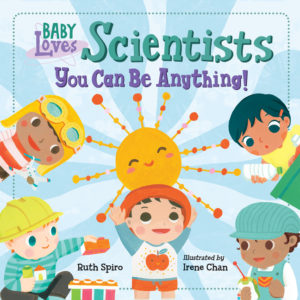 Scientists You Can Be Anything by Ruth Spiro (author) and Irene Chan (illustrator)