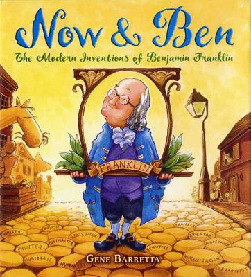 Now and Ben The Modern Inventions of Benjamin Franklin by Gene Barretta