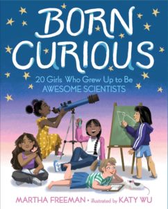 Born Curious by Martha Freeman (author) and Katy Wu (illustrator)