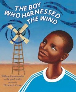 The Boy Who Harnessed the Wind by William Kamkwamba and Bryan Mealer illustrated by Elizabeth Zunon