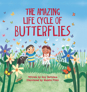 The Amazing Life Cycle of Butterflies by Kay Barnham (author) and Maddie Frost (illustrator)