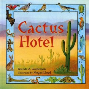 Cactus Hotel Brenda Z. Guiberson (author) and Megan Lloyd (illustrator)