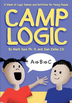 Camp Logic by Mark Saul Ph.D and Sian Zelbo J.D