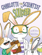 Charolotte the Scientist is Squished by Camile Andros (author) and Brianne Farley (illustrator)