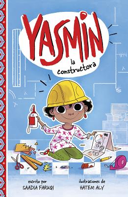 Yasmin La Constructora por Saadia Faruqi (autora) y Hatem Aly (ilustradora)