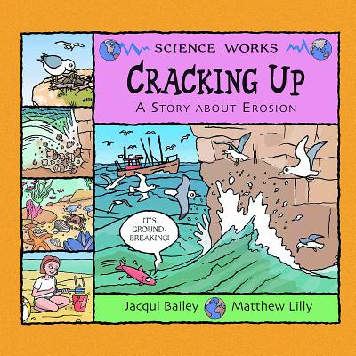 Cracking Up a Story About Erosion by Jacqui Bailey (author) and Matthew Lilly (illustrator)