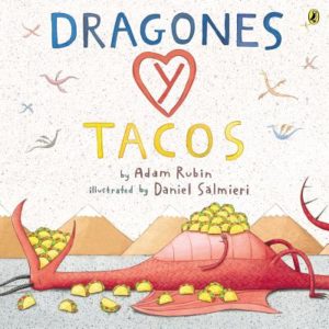 Dragones y Tacos por Adam Rubin (autor) y Daniel Salmieri (ilustrado)