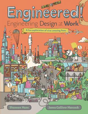 Engineered! Engineering Design at Work by Shannon Hunt (author) and James Gulliver Hancock (illustrator)