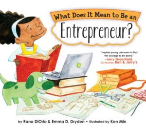 What Does it Mean to be an Entrepreneur by Rana DiOrio and Emma D. Dryden illustrated by Ken Min
