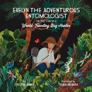 Evelyn The Adventurous Entomologist by Christine Evans (author) and Yasmin Imamura (illustrator)