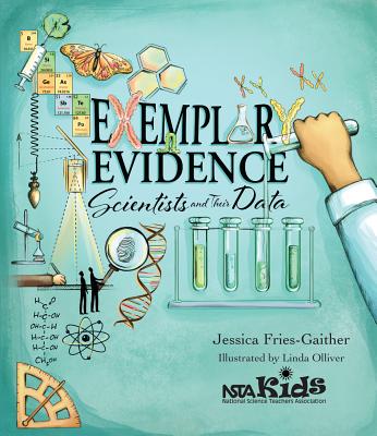 Exemplary Evidence Scientist and Their Data by Jessica Fries-Gaither (author) and Linda Olliver (illustrator)  (illustrator)