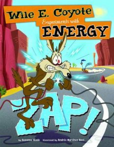Wile E. Coyote Experiences with Energy by Suzanne Slade (author) and Andrés Martínez Ricci (illustrator)
