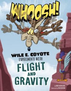 Wile E. Coyote Experiments With Flight and Gravity by Mark Weakland (author) and Alan Brown (illustrator)