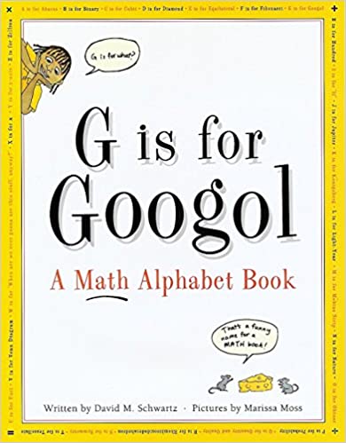 G is for Googol a Math Alphabet book by David Schwartz (author) and Marissa Moss (illustrator)