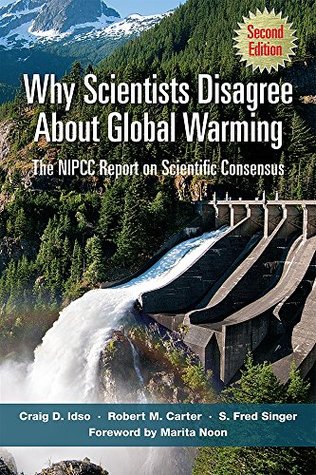 Why Scientist Disagree About Global Warming by Craig D. Idso, Robert M. Carter, and S. Fred Singer