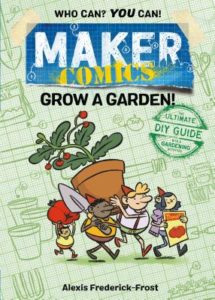 Maker Comics Grow a Garden by Alexis Fredrick Frost