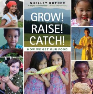 Grow! Raise! Catch! by Shelley Rotner