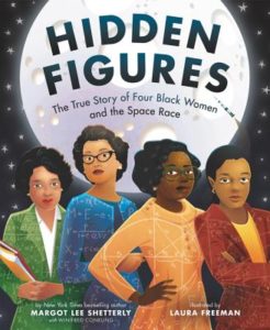 Hidden Figures by Margot Lee Shetterly (author) and Laura Freeman (illustrator)