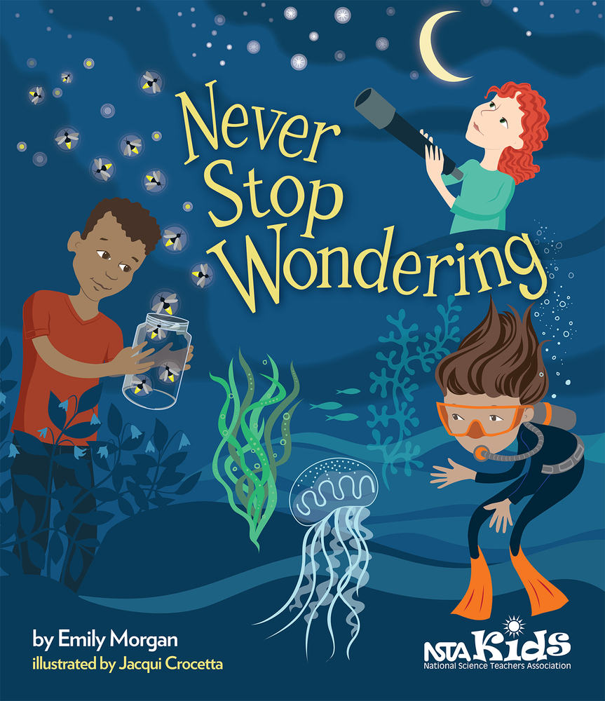 Never Stop Wondering by Emily Morgan (author) and Jacqui Crocetta (illustrator)