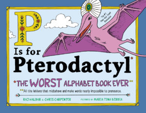 P is for Pterodactyl by Raj Haldar and Chris Carpenter illustrated by Maria Tina Beddia