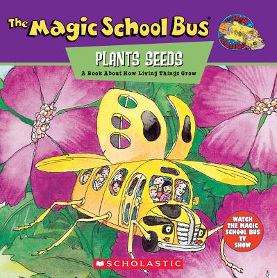 The Magic School Bus Plants Seeds by Joanna Cole (author) and Bruce Degan (illustrator)