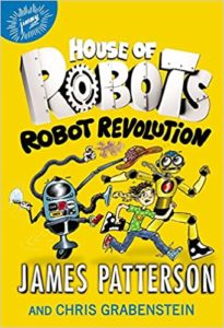 House of Robots Robot Revolution by James Patterson (author) and Chris Grabenstein (illustrator)