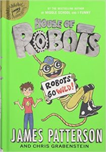 House of Robots: Robots Gone Wild by James Patterson (author) and Chris Grabenstein (illustrator)