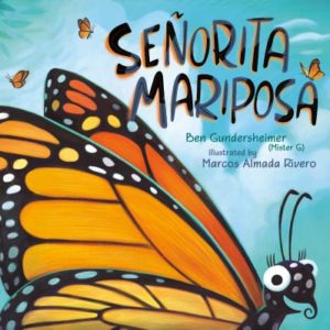 Señorita Mariposa by Ben Gundersheimer (author) and Marcos Almada Rivero (illustrator)