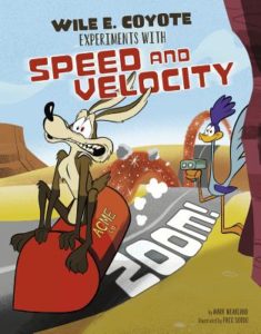 Wile E.  Coyote Experiments With Speed and Velocity by Mark Weakland (author) and Paco Sordo (illustrator)