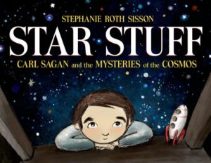 Star Stuff Carl Sagan and the mysteries of the Cosmos by Stephanie Ross Sisson