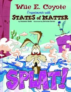 Wile E. Coyote Experiments with States of Matter by Suzanne Slade (author) and Christian Cornia (illustrator)