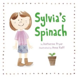 Sylvia's Spinach by Katherine Pryor (author) and Anna Raff (illustrator)