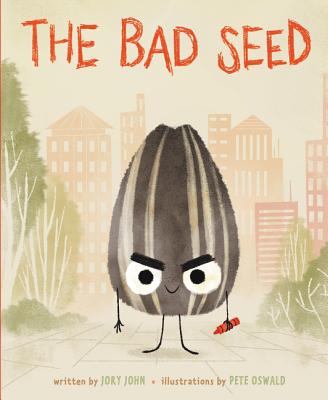 The Bad Seed by Jory John (author) and Pete Oswald (illustrator)