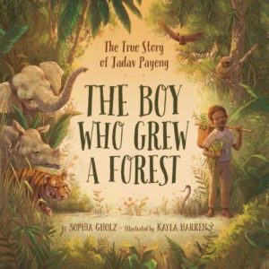 The Boy Who Grew a Forest by Sophia Gholz (author) abd Kayla Harren (illustrator)