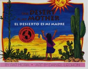 The Desert Is My Mother/El Desierto Es Mi Madre by Pat Mora (author) and Daniel Lechon (illustrator)
