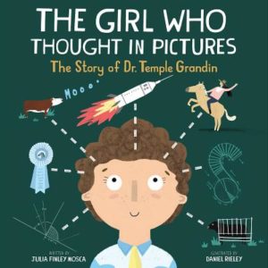 The Girl Who Thought in Pictures by Julia Finley Mosca (author) and Daniel Rieley (illustrator)