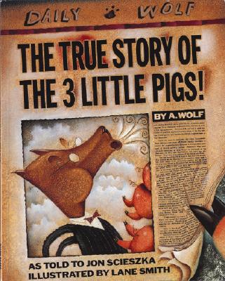The Story of the Three Little Pigs by Jon Scieszka (author) and Lane Smith (illustrator)