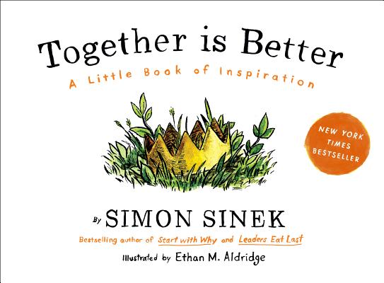 Together is Better by Simon Sinek (author) and Ethan M. Aldridge (illustrator)